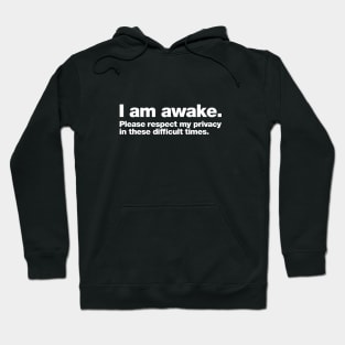 I am awake. Please respect my privacy in these difficult times. Hoodie